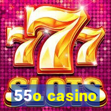 55o casino